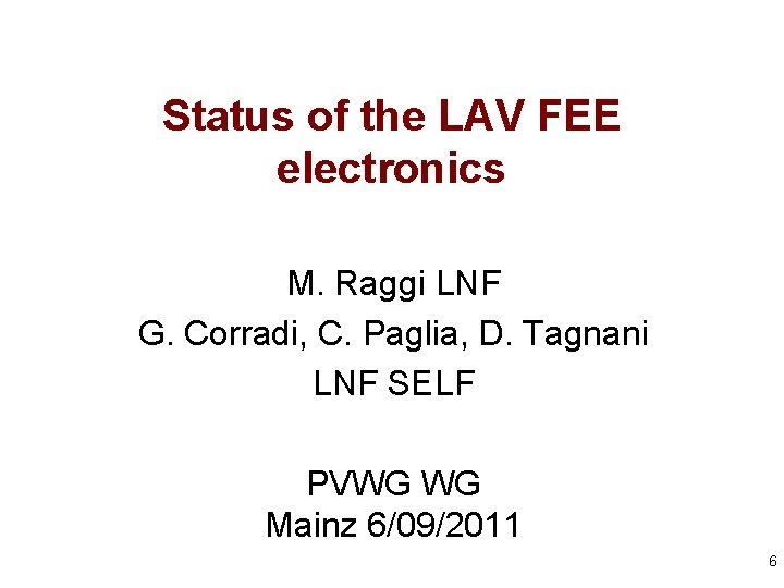 Status of the LAV FEE electronics M. Raggi LNF G. Corradi, C. Paglia, D. Status of the LAV FEE electronics M. Raggi LNF G. Corradi, C. Paglia, D.