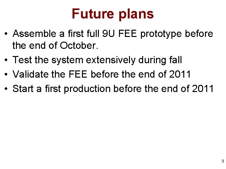 Future plans • Assemble a first full 9 U FEE prototype before the end Future plans • Assemble a first full 9 U FEE prototype before the end
