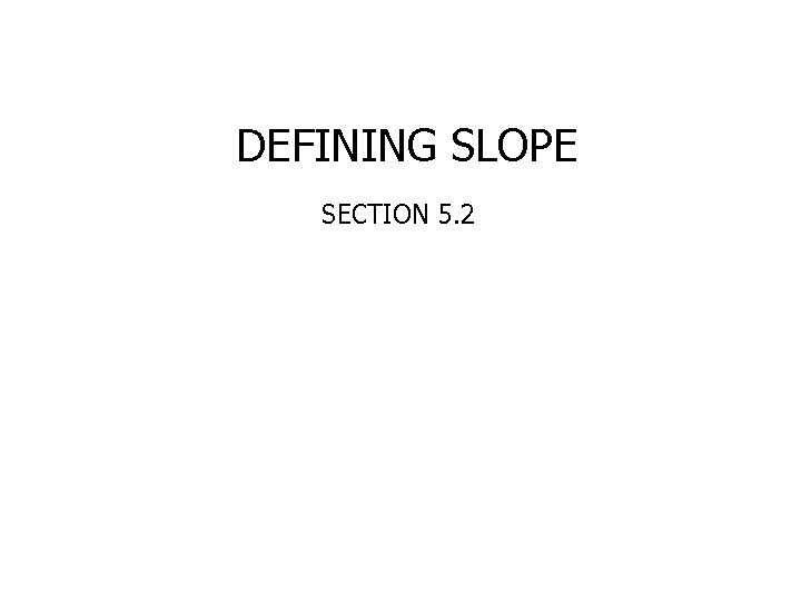 DEFINING SLOPE SECTION 5. 2 