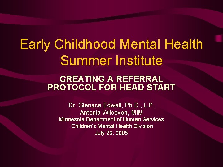 Early Childhood Mental Health Summer Institute CREATING A REFERRAL PROTOCOL FOR HEAD START Dr.