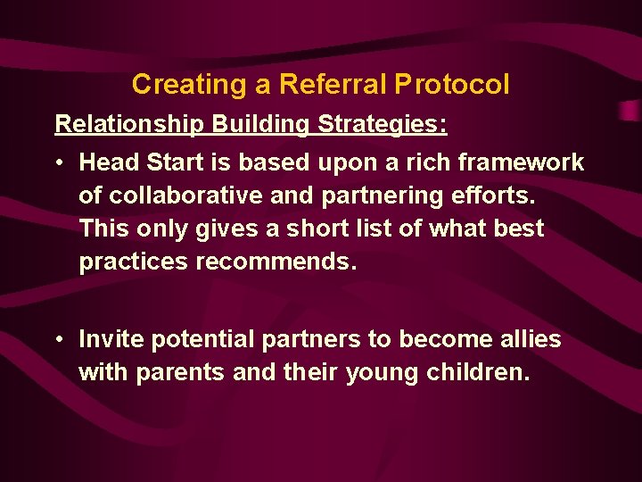 Creating a Referral Protocol Relationship Building Strategies: • Head Start is based upon a