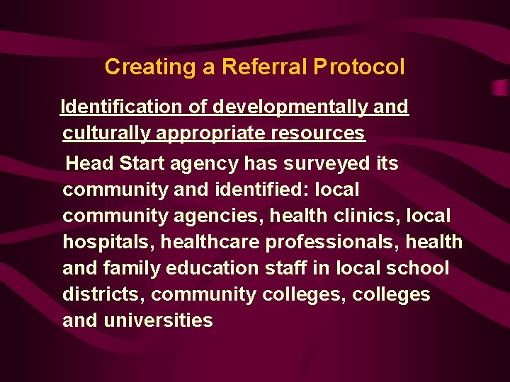 Creating a Referral Protocol Identification of developmentally and culturally appropriate resources Head Start agency