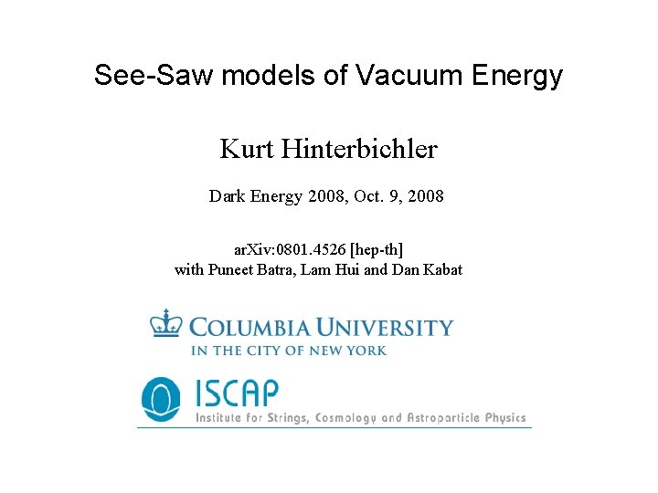 See-Saw models of Vacuum Energy Kurt Hinterbichler Dark Energy 2008, Oct. 9, 2008 ar.