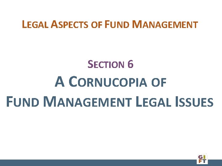 LEGAL ASPECTS OF FUND MANAGEMENT SECTION 6 A CORNUCOPIA OF FUND MANAGEMENT LEGAL ISSUES
