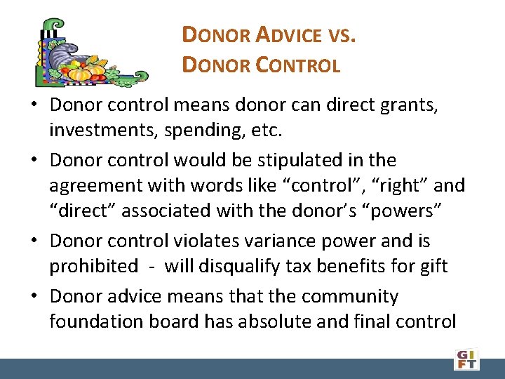 DONOR ADVICE VS. DONOR CONTROL • Donor control means donor can direct grants, investments,