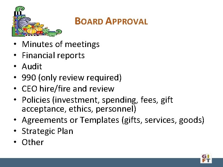 BOARD APPROVAL Minutes of meetings Financial reports Audit 990 (only review required) CEO hire/fire