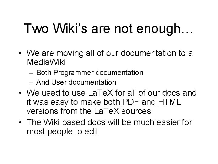 Two Wiki’s are not enough… • We are moving all of our documentation to