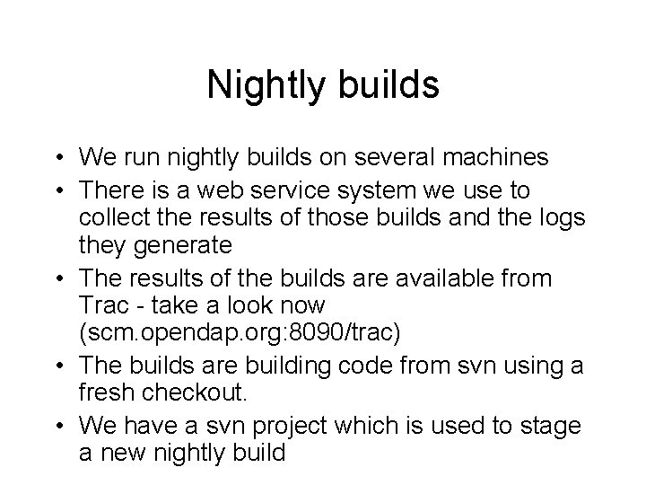 Nightly builds • We run nightly builds on several machines • There is a