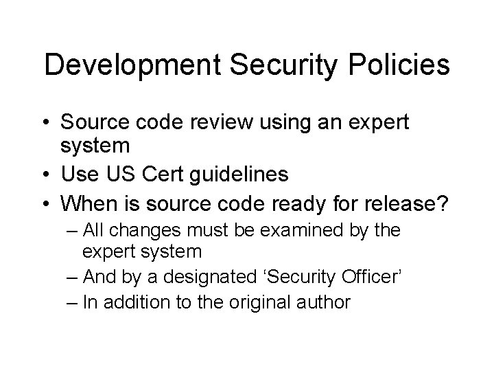 Development Security Policies • Source code review using an expert system • Use US