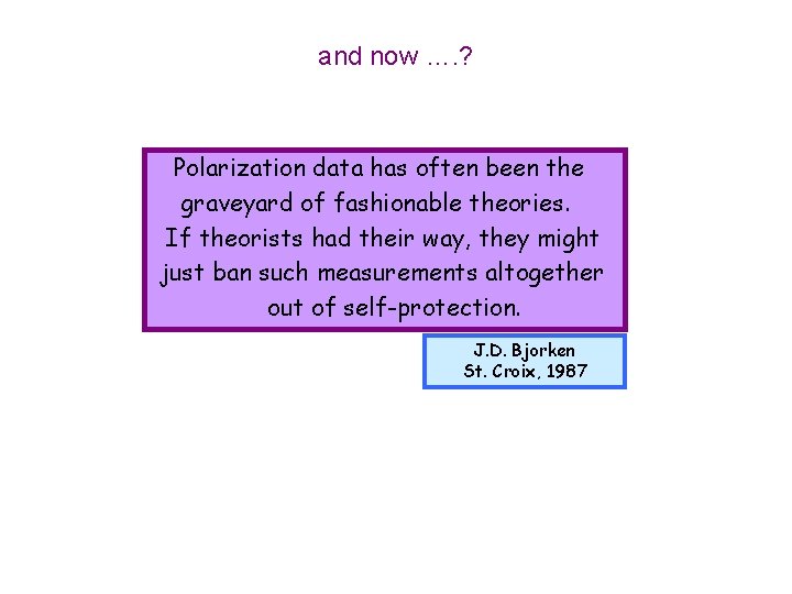 and now …. ? Polarization data has often been the graveyard of fashionable theories.