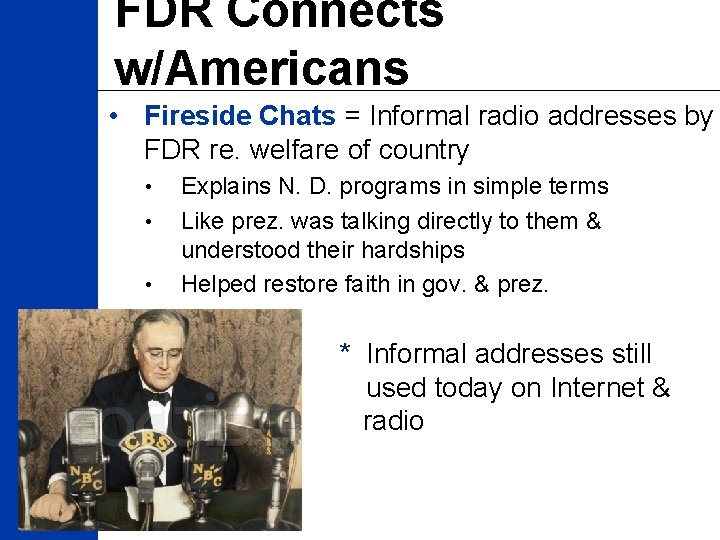 FDR Connects w/Americans • Fireside Chats = Informal radio addresses by FDR re. welfare