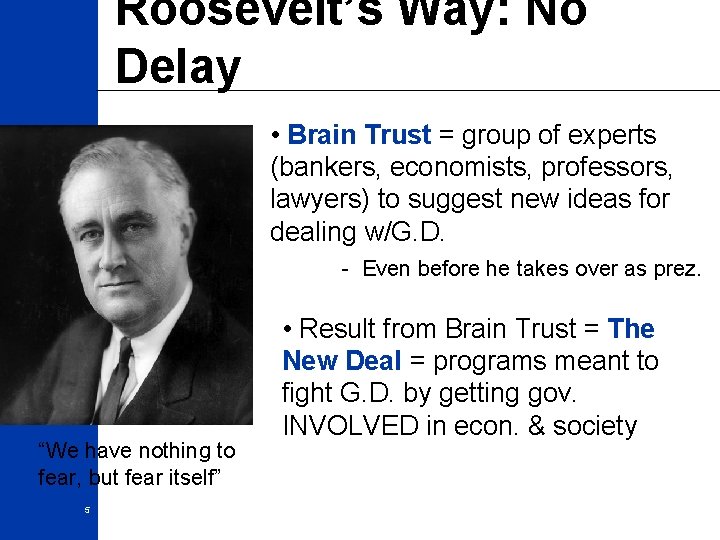 Roosevelt’s Way: No Delay • Brain Trust = group of experts (bankers, economists, professors,