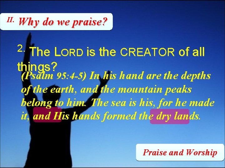 II. Why do we praise? 2. The LORD is the CREATOR of all things?