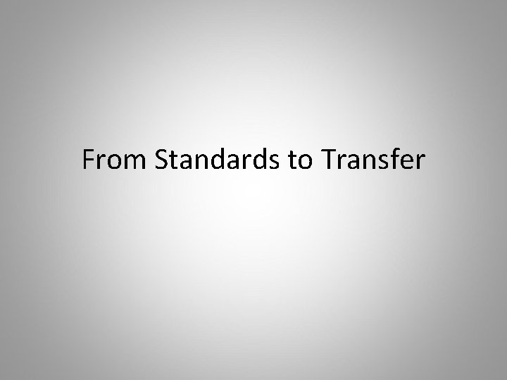 From Standards to Transfer 