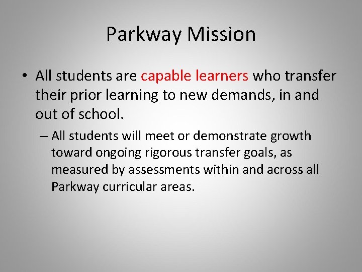 Parkway Mission • All students are capable learners who transfer their prior learning to