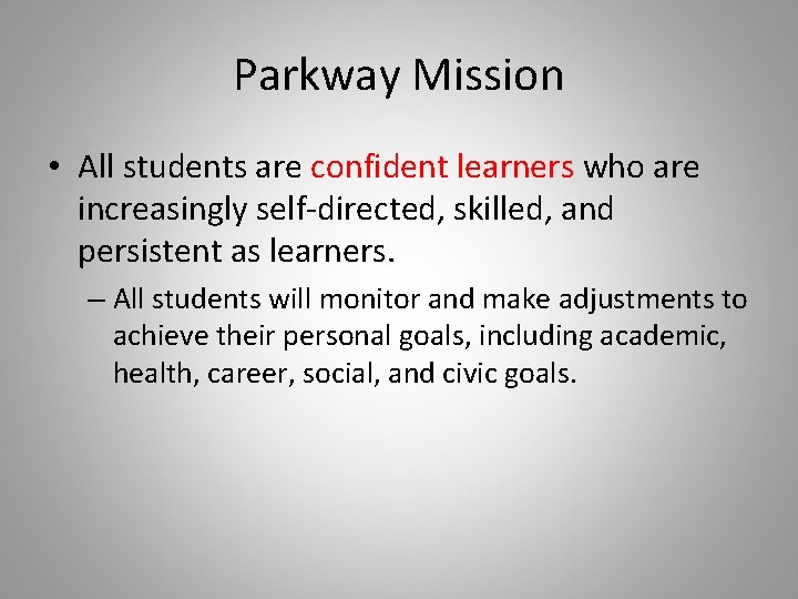Parkway Mission • All students are confident learners who are increasingly self-directed, skilled, and