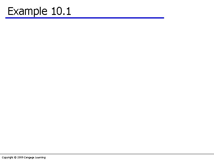 Example 10. 1 Copyright © 2009 Cengage Learning 