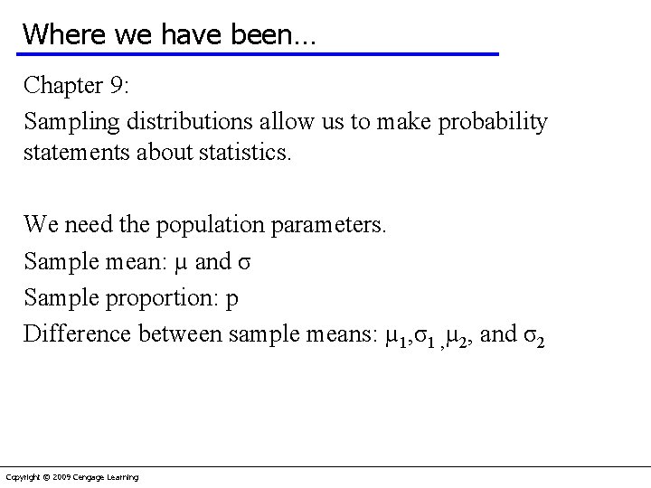 Where we have been… Chapter 9: Sampling distributions allow us to make probability statements