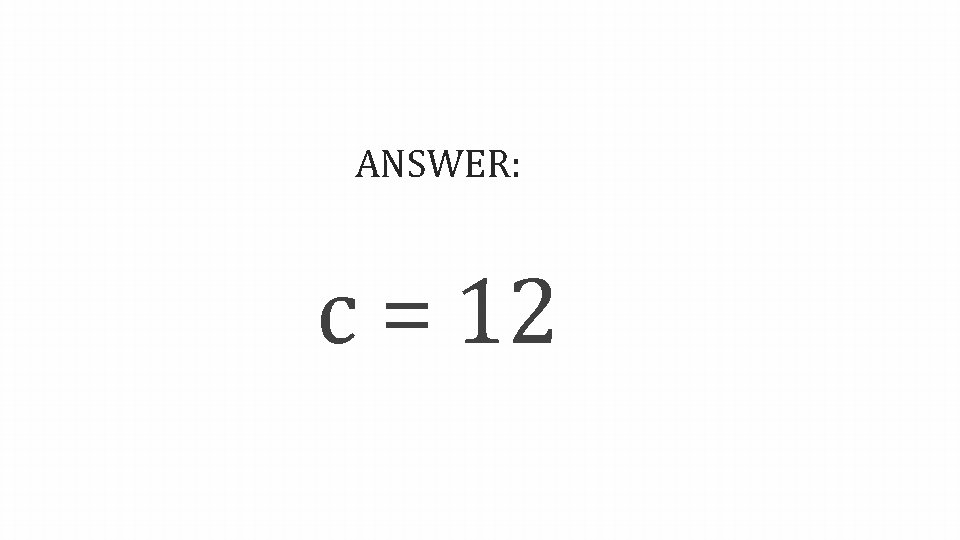 ANSWER: c = 12 