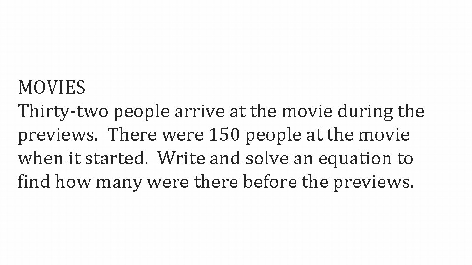 MOVIES Thirty-two people arrive at the movie during the previews. There were 150 people