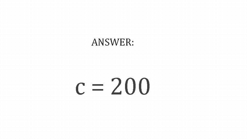 ANSWER: c = 200 