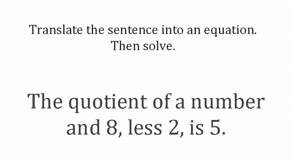 Translate the sentence into an equation. Then solve. The quotient of a number and
