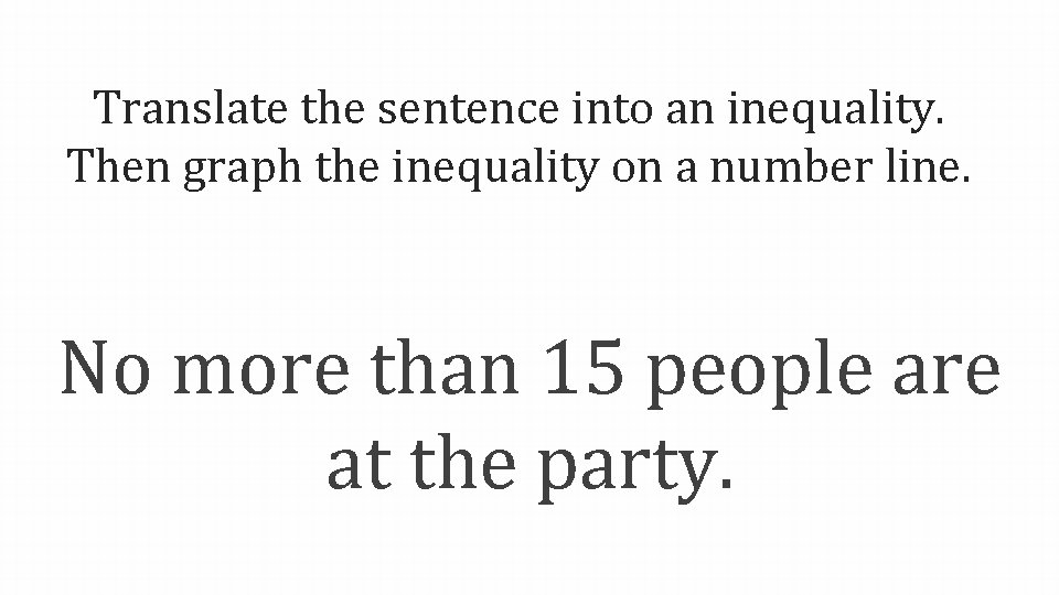 Translate the sentence into an inequality. Then graph the inequality on a number line.