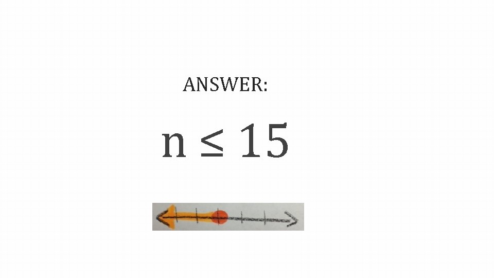 ANSWER: n ≤ 15 