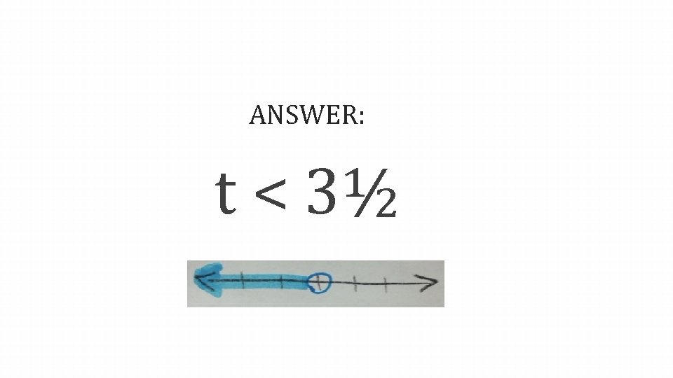 ANSWER: t < 3½ 