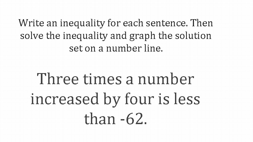 Write an inequality for each sentence. Then solve the inequality and graph the solution