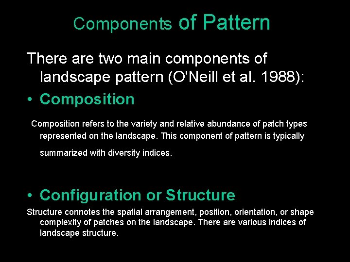 Components of Pattern There are two main components of landscape pattern (O'Neill et al.