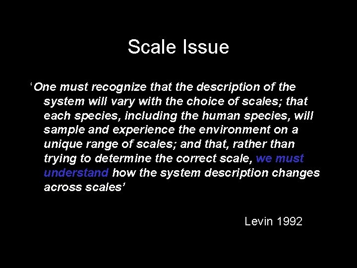 Scale Issue ‘One must recognize that the description of the system will vary with