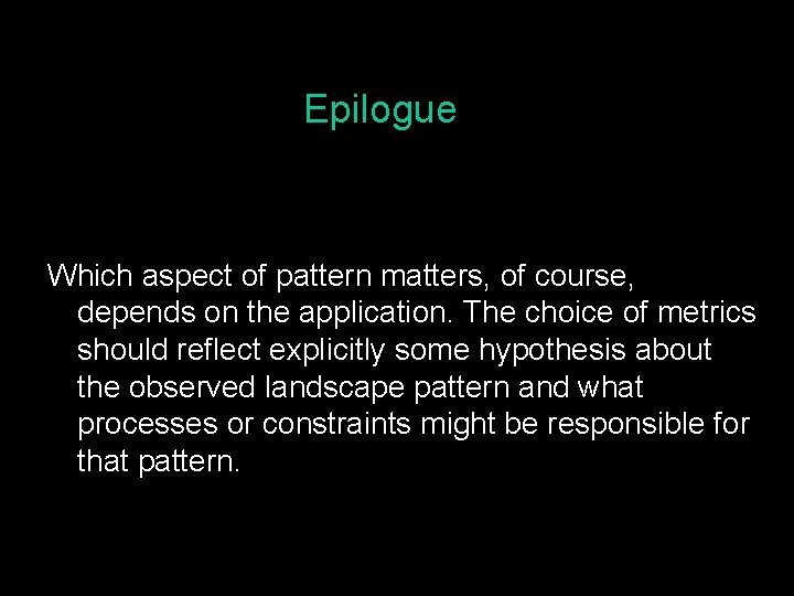Epilogue Which aspect of pattern matters, of course, depends on the application. The choice