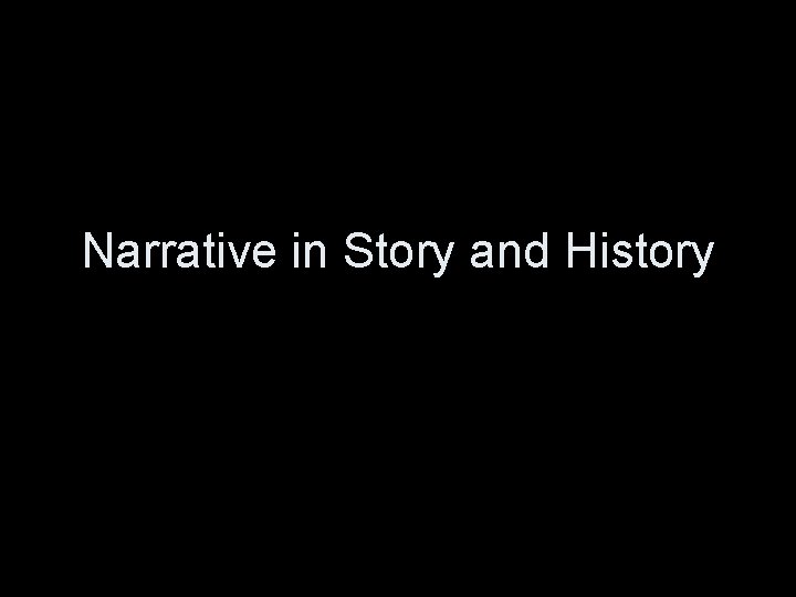 Narrative in Story and History 