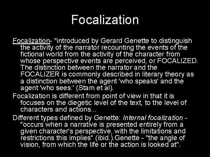 Focalization- "introduced by Gerard Genette to distinguish the activity of the narrator recounting the