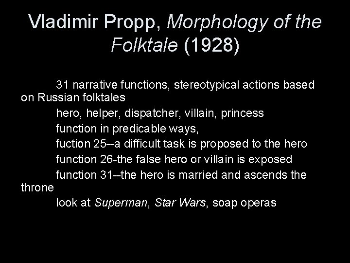 Vladimir Propp, Morphology of the Folktale (1928) 31 narrative functions, stereotypical actions based on