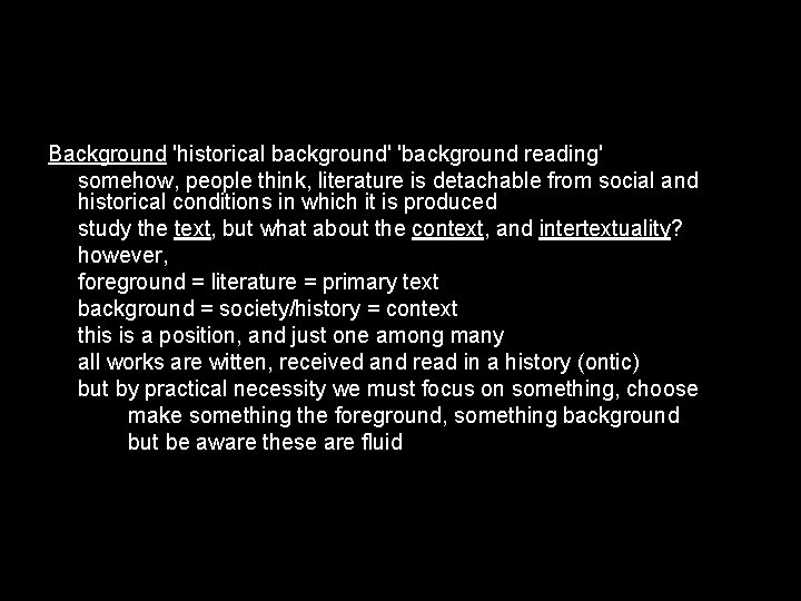 Background 'historical background' 'background reading' somehow, people think, literature is detachable from social and