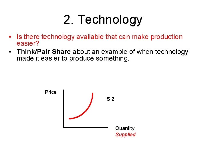 2. Technology • Is there technology available that can make production easier? • Think/Pair