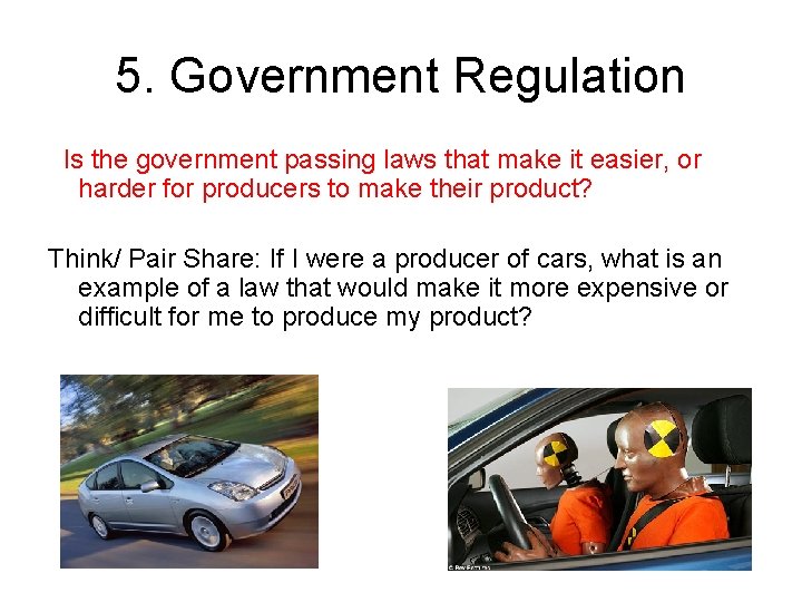 5. Government Regulation Is the government passing laws that make it easier, or harder