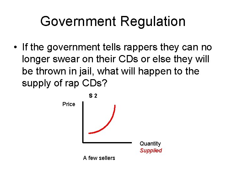 Government Regulation • If the government tells rappers they can no longer swear on