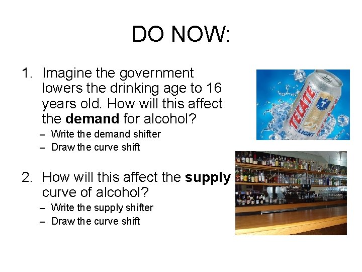 DO NOW: 1. Imagine the government lowers the drinking age to 16 years old.