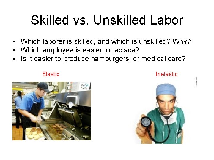 Skilled vs. Unskilled Labor • Which laborer is skilled, and which is unskilled? Why?