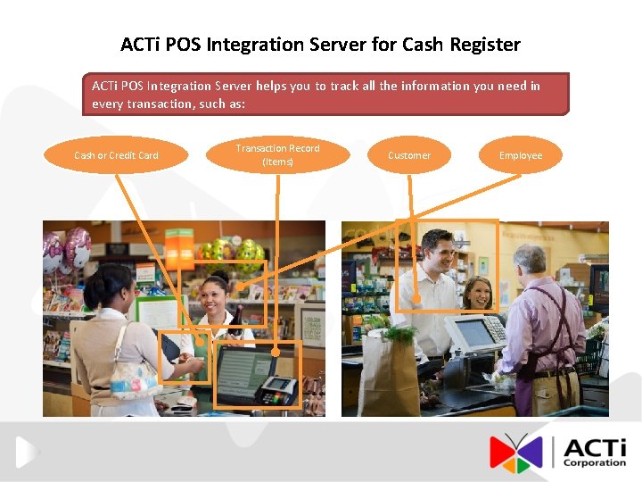 ACTi POS Integration Server for Cash Register ACTi POS Integration Server helps you to
