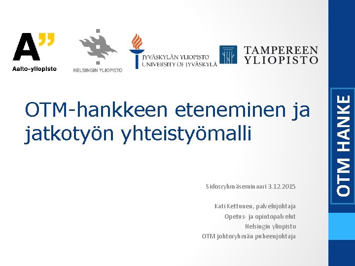 Sidosryhmäseminaari 3. 12. 2015 Kati Kettunen, palvelujohtaja Opetus- ja opintopalvelut Helsingin yliopisto OTM johtoryhmän