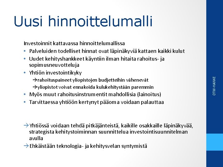 Uusi hinnoittelumalli rahoituspaineet yliopistojen budjetteihin vähenevät yliopistot voivat ennakoida kulukehitystään paremmin • Myös muut