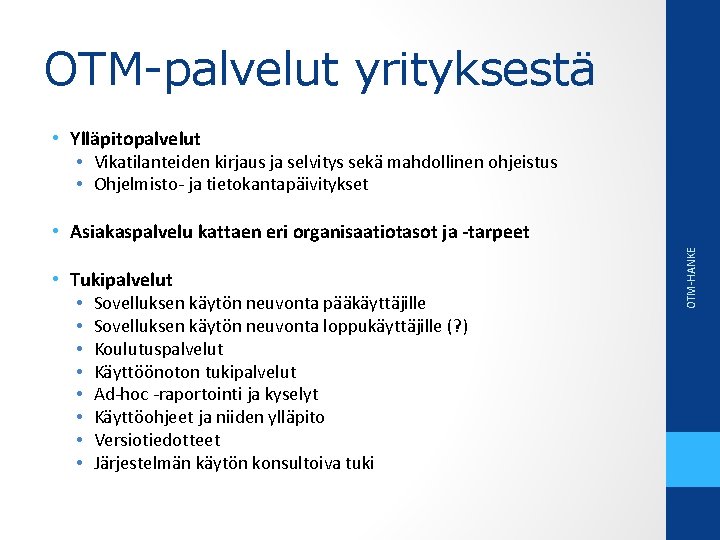 OTM-palvelut yrityksestä • Ylläpitopalvelut • Vikatilanteiden kirjaus ja selvitys sekä mahdollinen ohjeistus • Ohjelmisto-