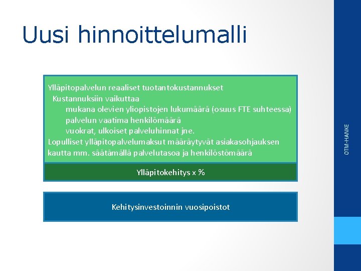 Ylläpitopalvelun reaaliset tuotantokustannukset Kustannuksiin vaikuttaa mukana olevien yliopistojen lukumäärä (osuus FTE suhteessa) palvelun vaatima