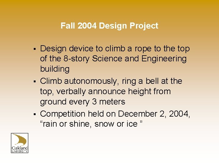 Fall 2004 Design Project § § § Design device to climb a rope to