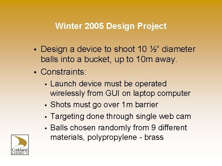 Winter 2005 Design Project § § Design a device to shoot 10 ½” diameter