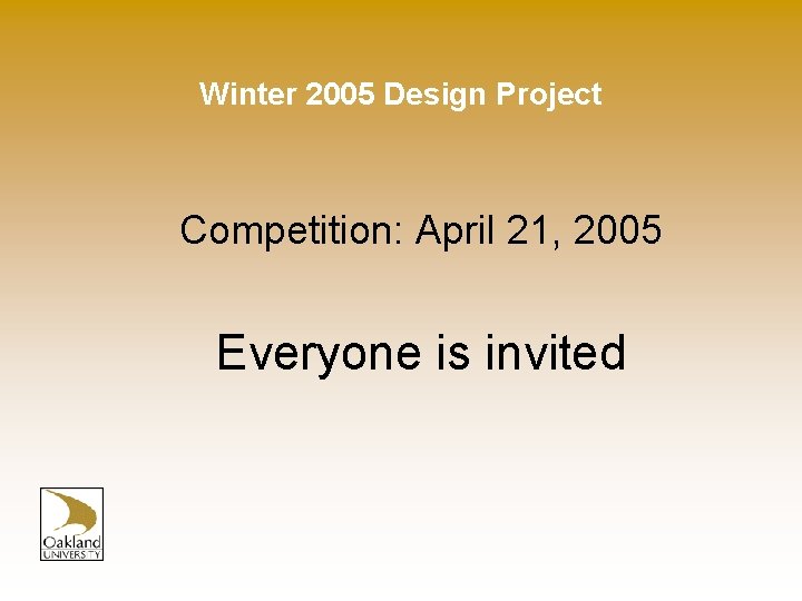 Winter 2005 Design Project Competition: April 21, 2005 Everyone is invited 